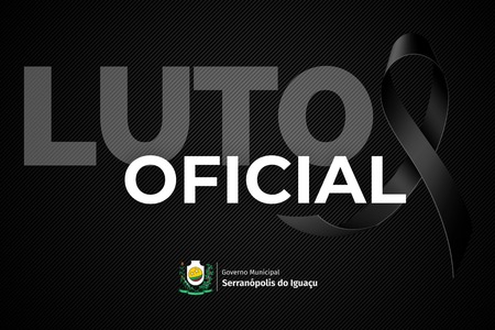 Governo Municipal de Serranópolis do Iguaçu decreta luto oficial Governo Municipal de Serranópolis do Iguaçu decreta luto oficial