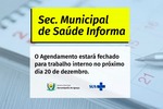 Secretaria Saúde Informa: Agendamento estará fechado dia 20 de dezembro Secretaria Saúde Informa: Agendamento estará fechado dia 20 de dezembro